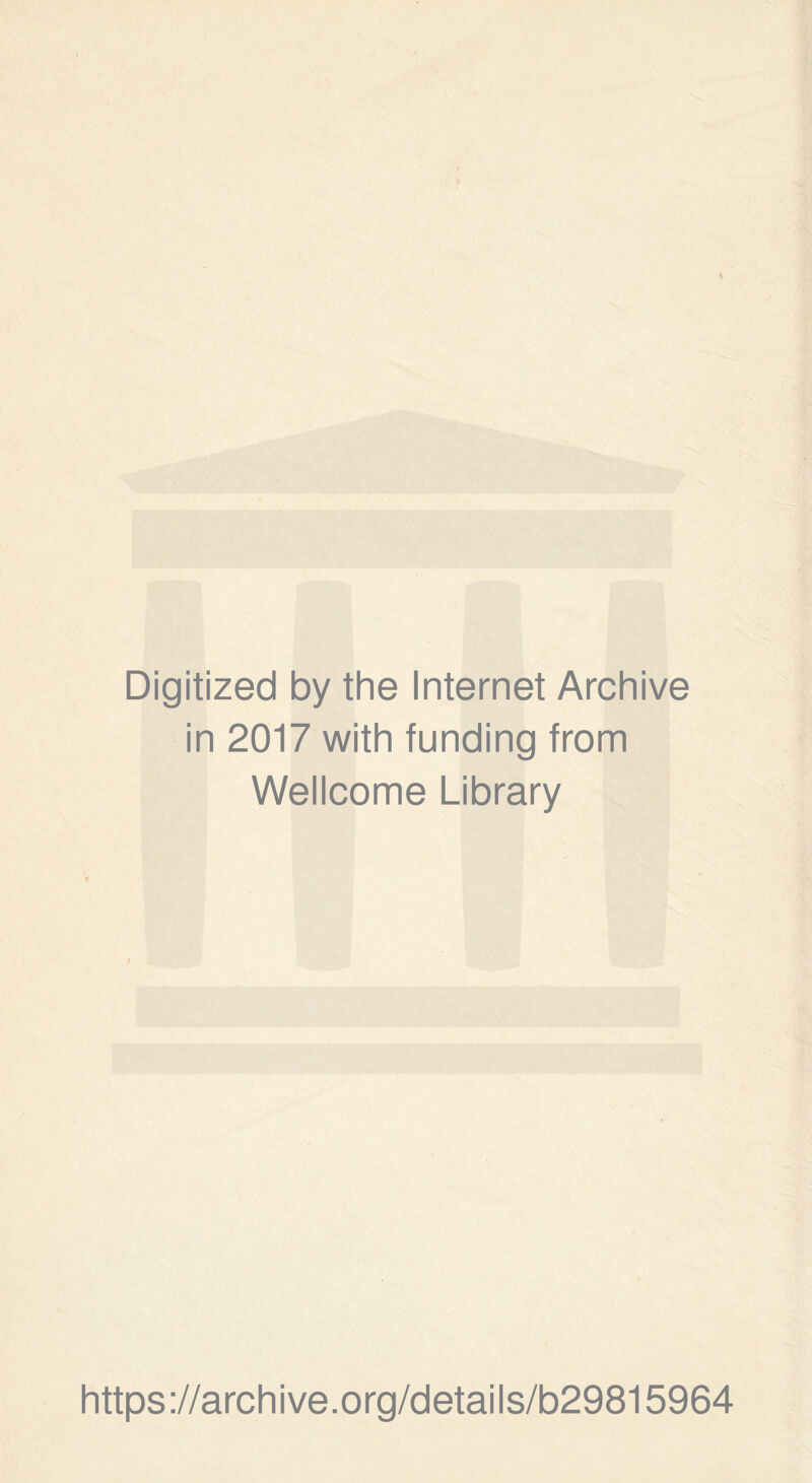 Digitized by the Internet Archive in 2017 with funding from Wellcome Library https://archive.org/details/b29815964