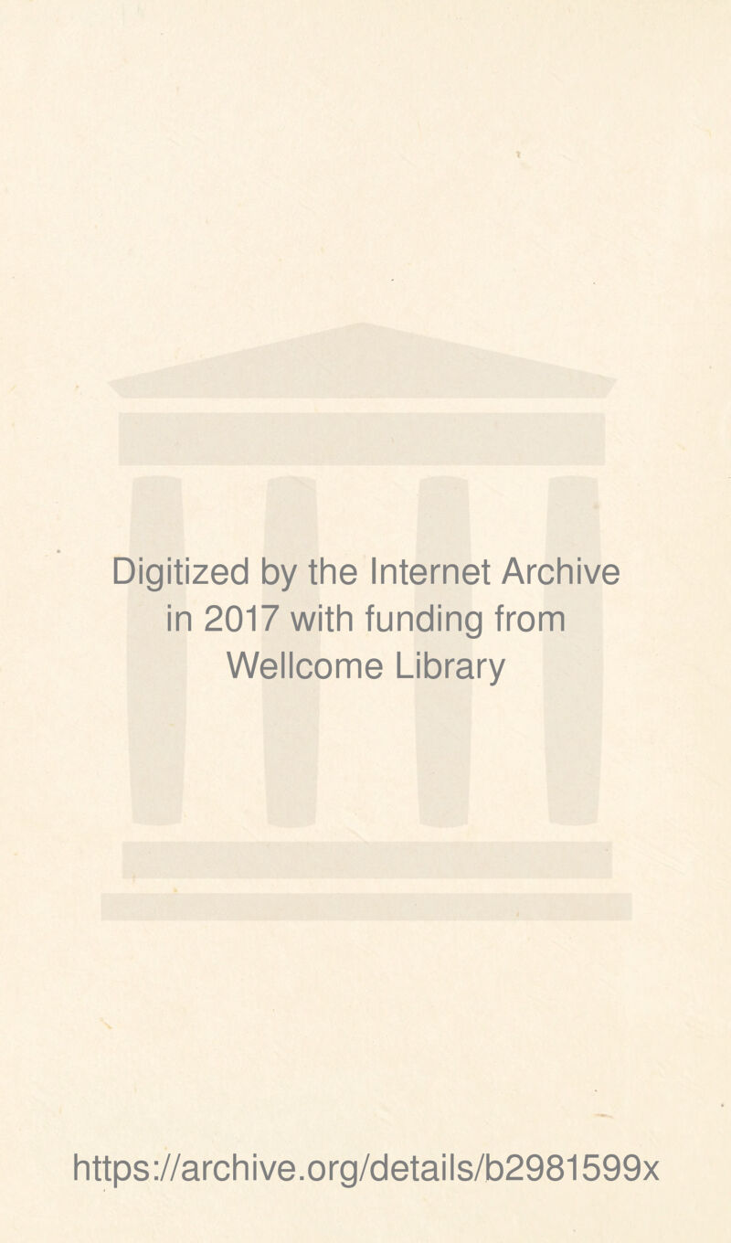 Digitized by the Internet Archive in 2017 with funding from Wellcome Library https://archive.org/details/b2981599x