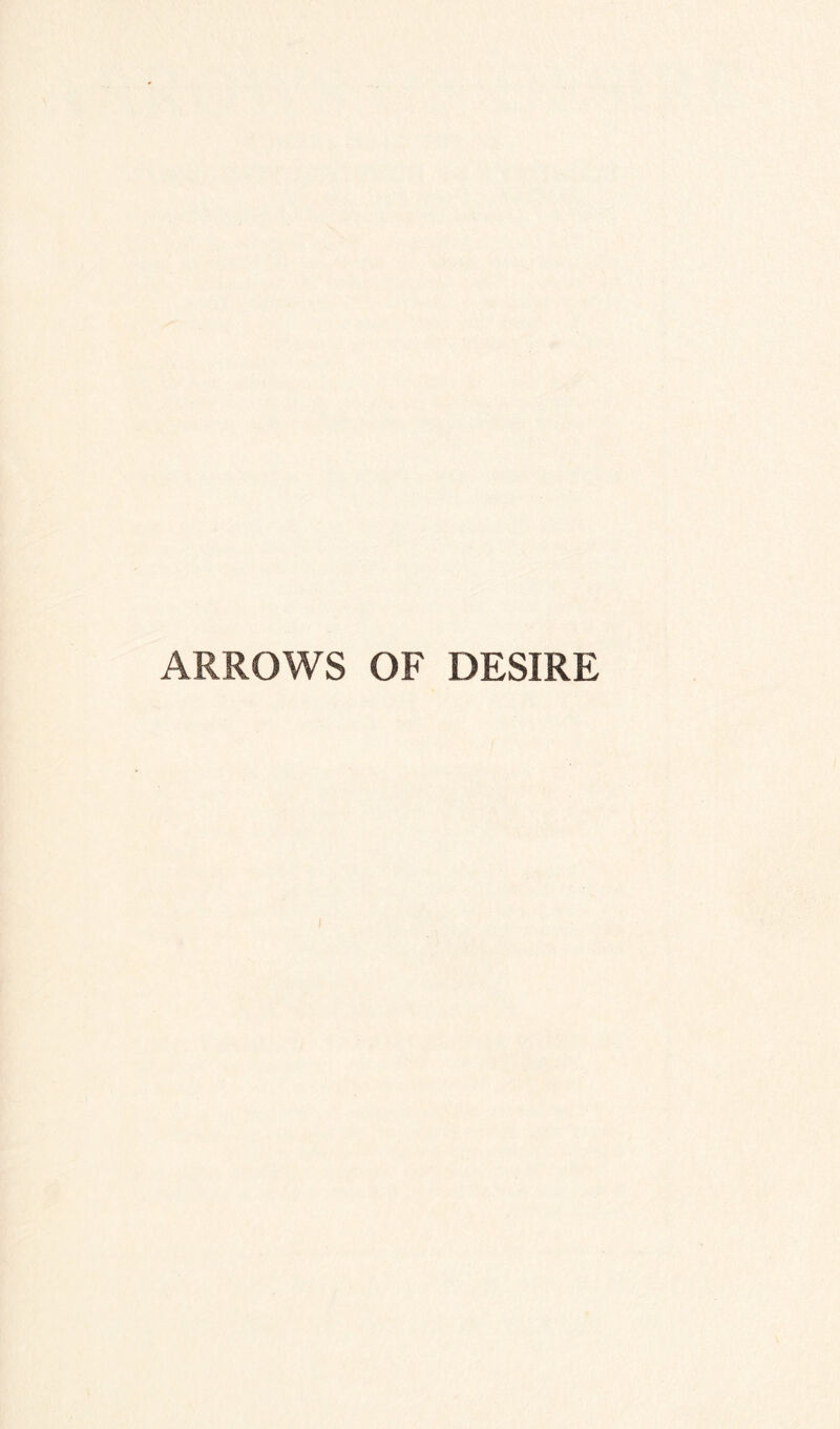 ARROWS OF DESIRE