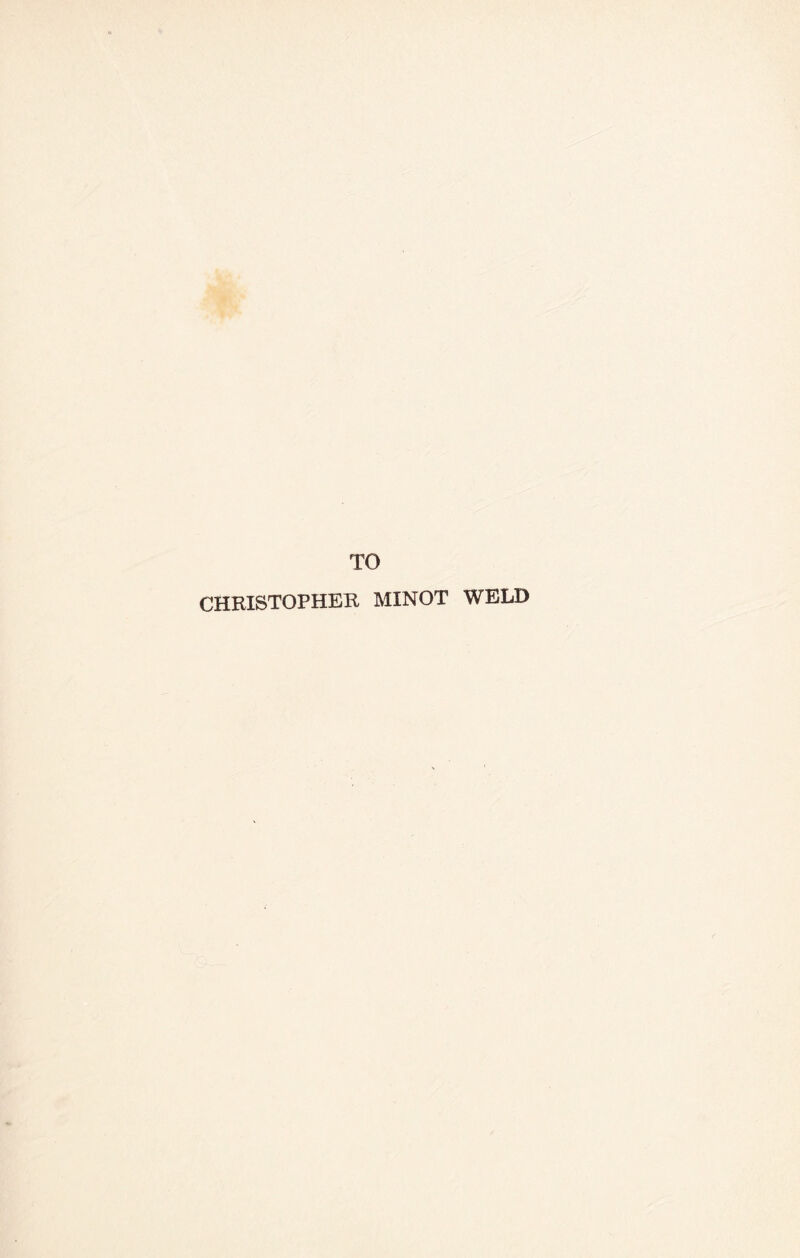 TO CHRISTOPHER MINOT WELD