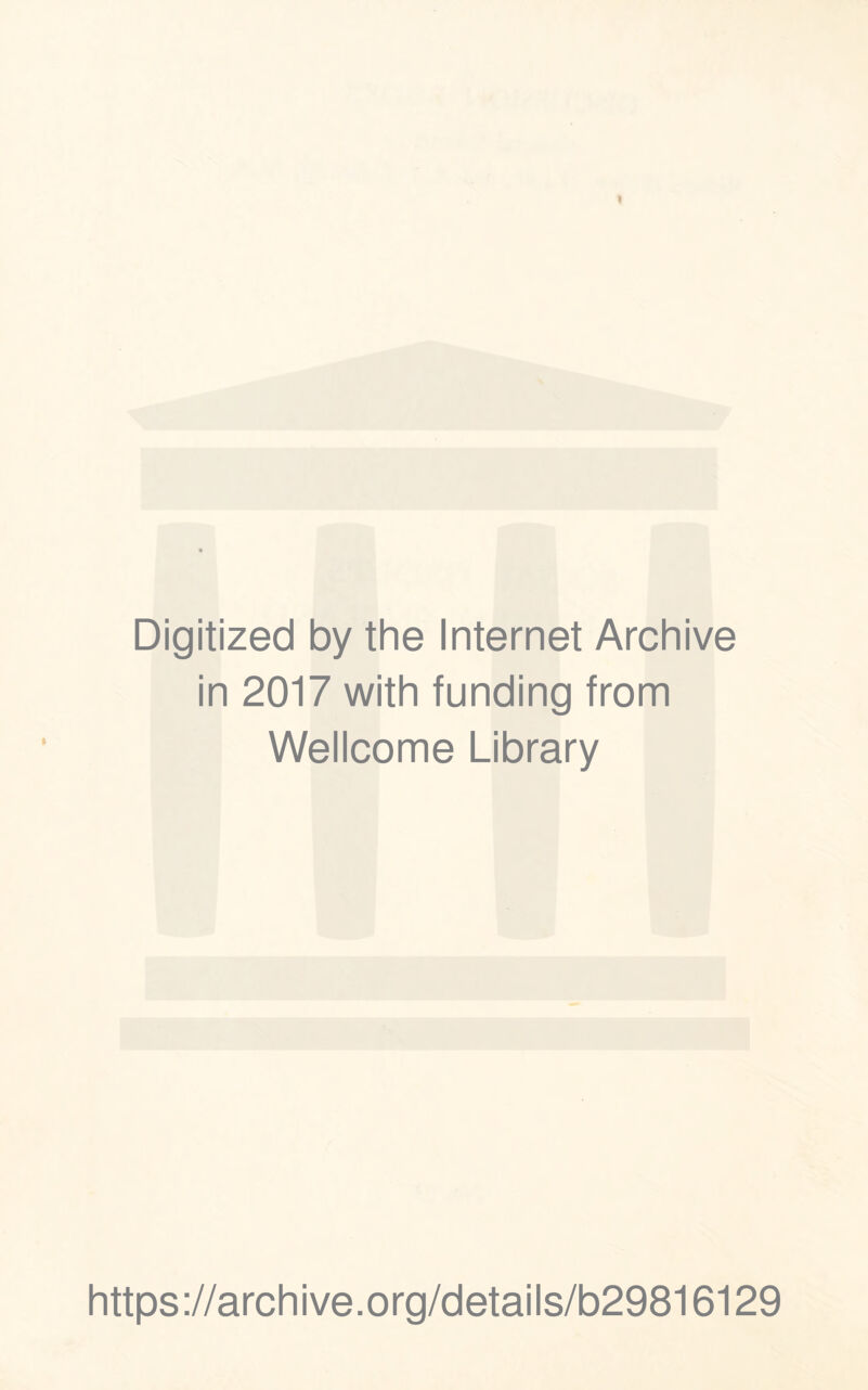 Digitized by the Internet Archive in 2017 with funding from Wellcome Library https://archive.org/details/b29816129