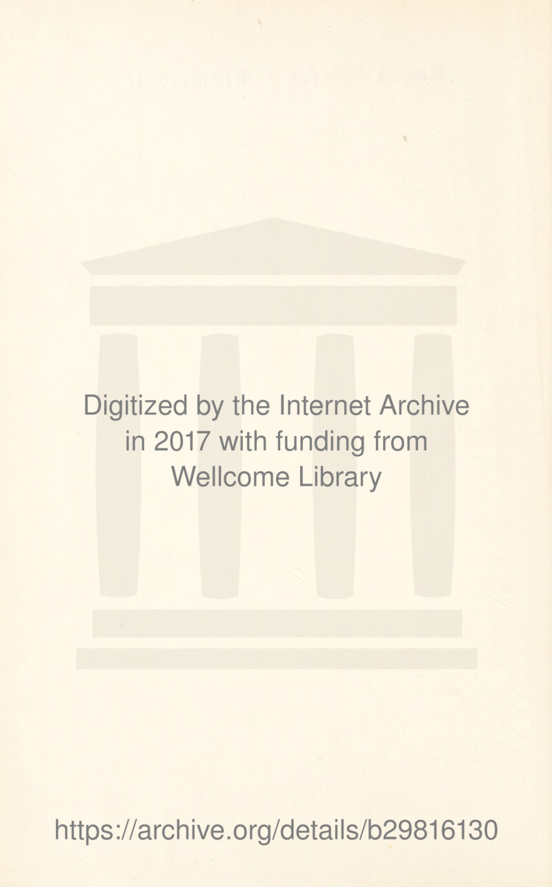 Digitized by the Internet Archive in 2017 with funding from Wellcome Library https://archive.org/details/b29816130