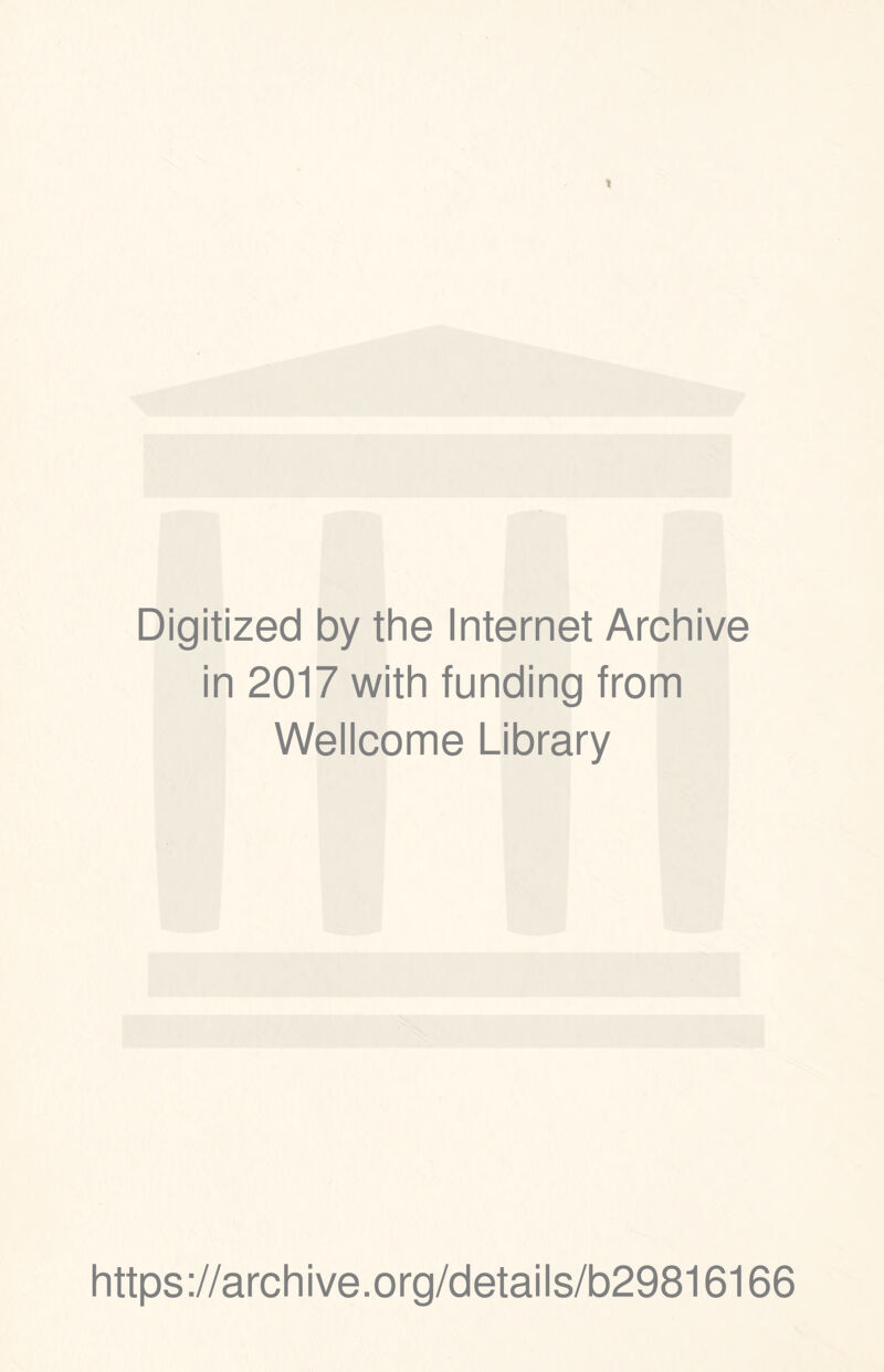 Digitized by the Internet Archive in 2017 with funding from Wellcome Library https://archive.org/details/b29816166