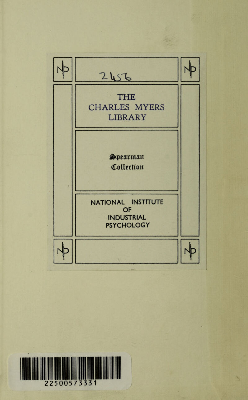 '2-Ui'W THE CHARLES MYERS LIBRARY j&peantxatt Collection NATIONAL INSTITUTE OF INDUSTRIAL PSYCHOLOGY i^p i