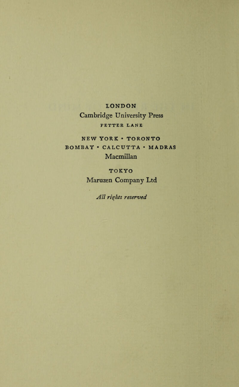 LONDON Cambridge University Press FETTER LANE NEW YORK • TORONTO BOMBAY • CALCUTTA • MADRAS Macmillan TOKYO Maruzen Company Ltd All rights reserved