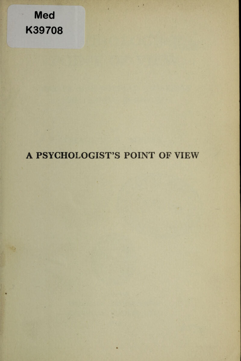 Med K39708 A PSYCHOLOGIST’S POINT OF VIEW