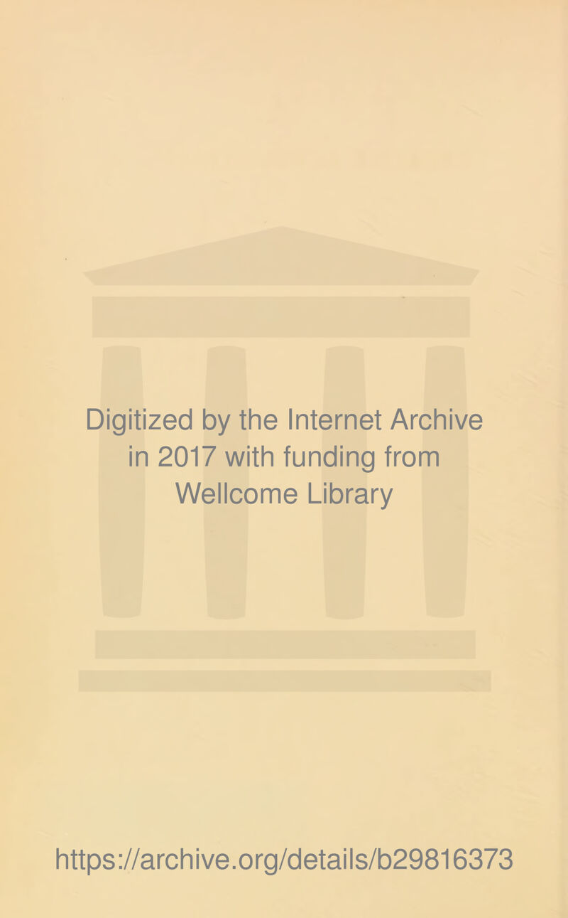 Digitized by the Internet Archive in 2017 with funding from Wellcome Library https://archive.org/details/b29816373