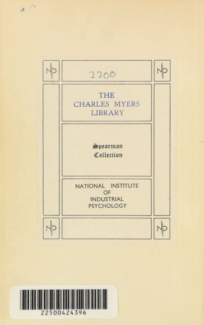 «♦ THE CHARLES MYERS LIBRARY Spearman Collection NATIONAL INSTITUTE OF INDUSTRIAL PSYCHOLOGY 22500424396