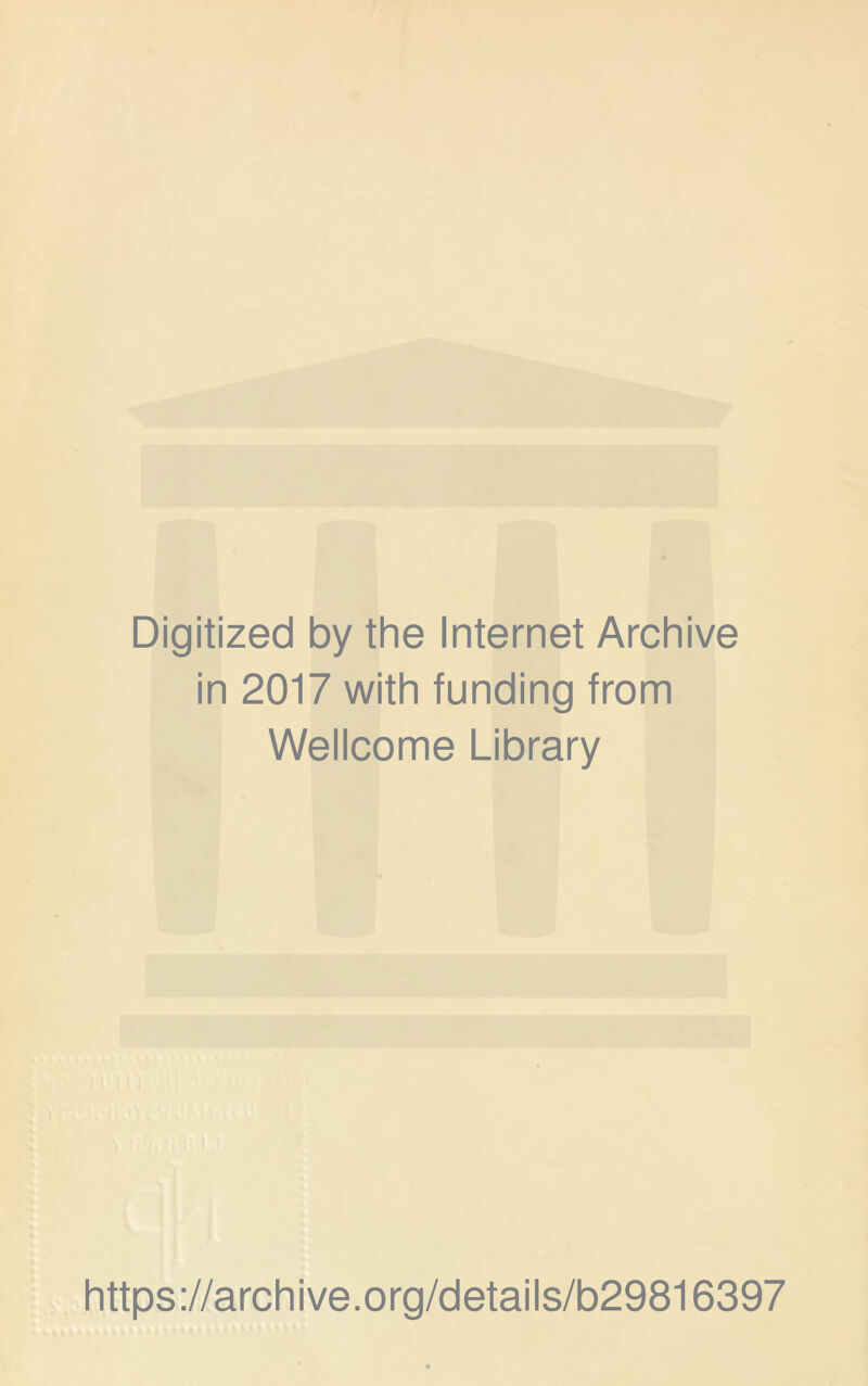 Digitized by the Internet Archive in 2017 with funding from Wellcome Library https://archive.org/details/b29816397