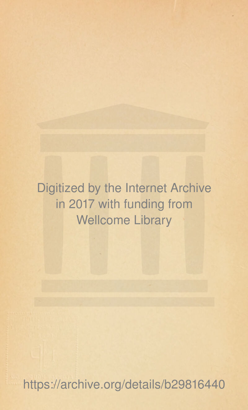 Digitized by the Internet Archive in 2017 with funding from Wellcome Library https://archive.org/details/b29816440