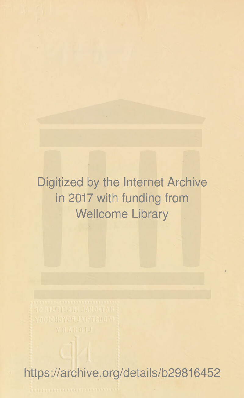 Digitized by the Internet Archive in 2017 with funding from Wellcome Library https://archive.org/details/b29816452