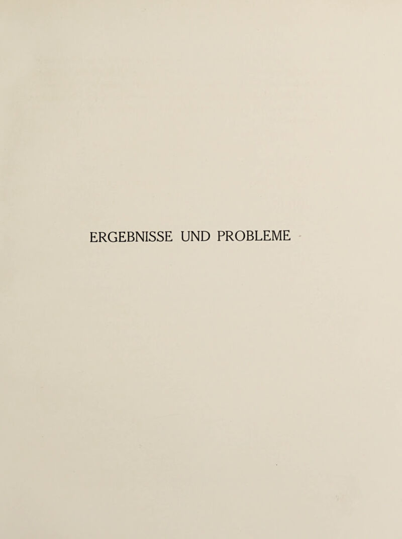 ERGEBNISSE UND PROBLEME