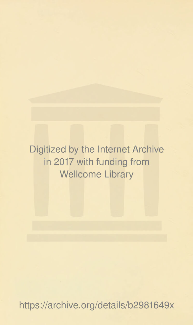 Digitized by the Internet Archive in 2017 with funding from Wellcome Library https://archive.org/details/b2981649x