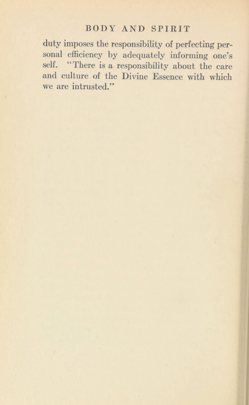 duty imposes the responsibility of perfecting per- sonal efficiency by adequately informing one’s self. “There is a responsibility about the care and culture of the Divine Essence with which we are intrusted.”