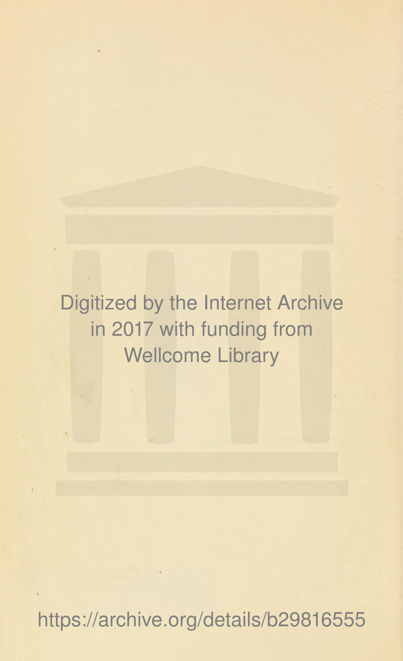 Digitized by the Internet Archive in 2017 with funding from Wellcome Library https://archive.org/details/b29816555