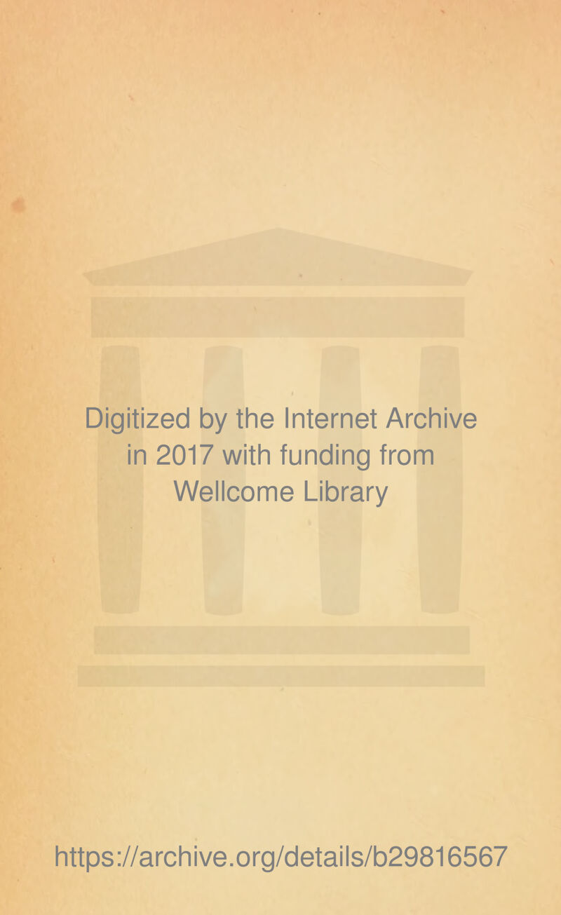 Digitized by the Internet Archive in 2017 with funding from Wellcome Library https://archive.org/details/b29816567