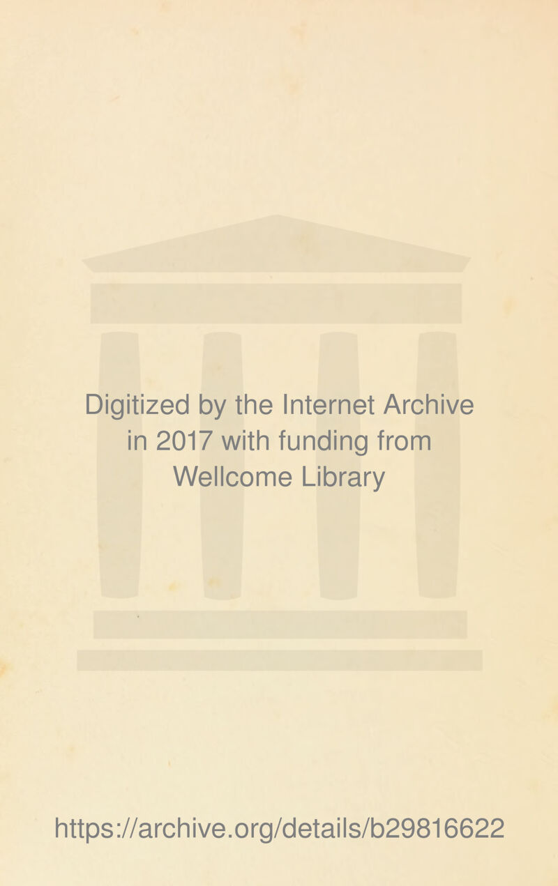 Digitized by the Internet Archive in 2017 with funding from Wellcome Library https://archive.org/details/b29816622