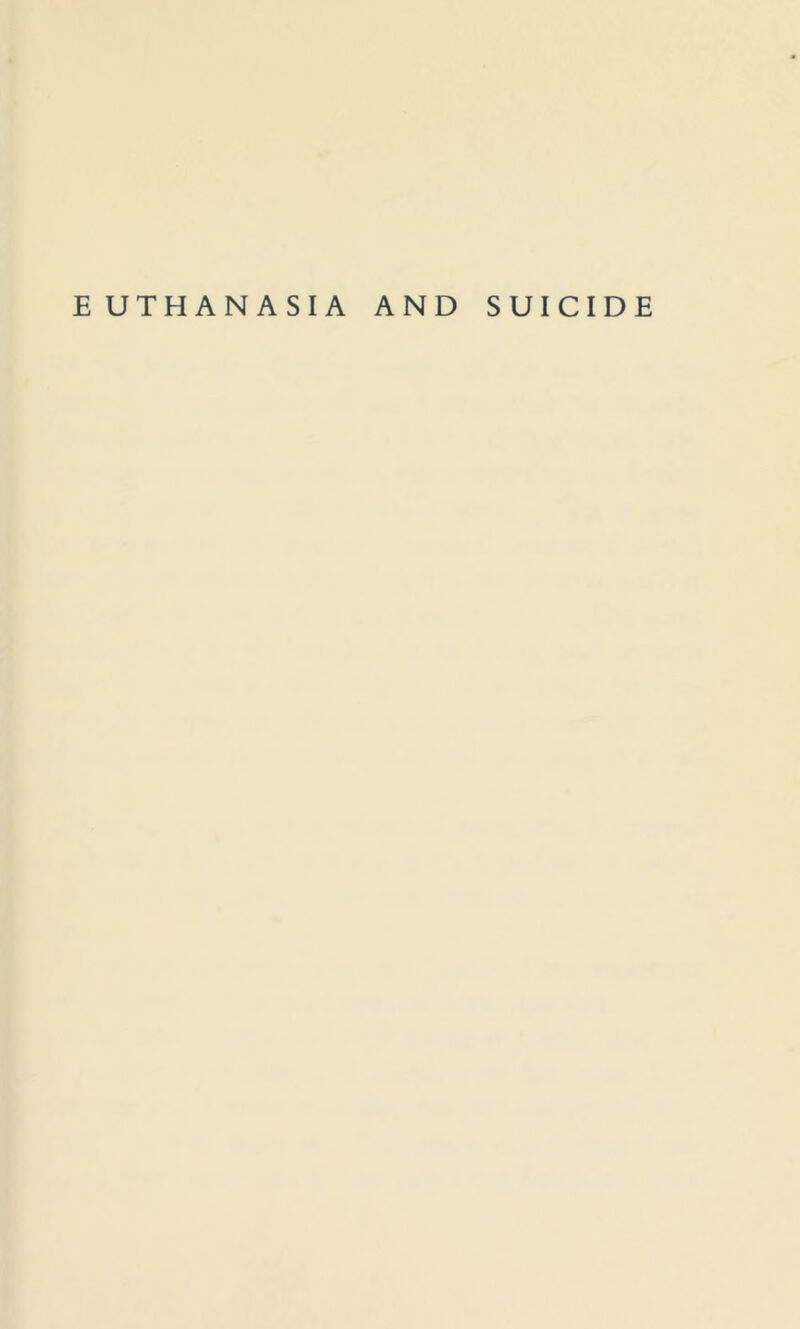 EUTHANASIA AND SUICIDE