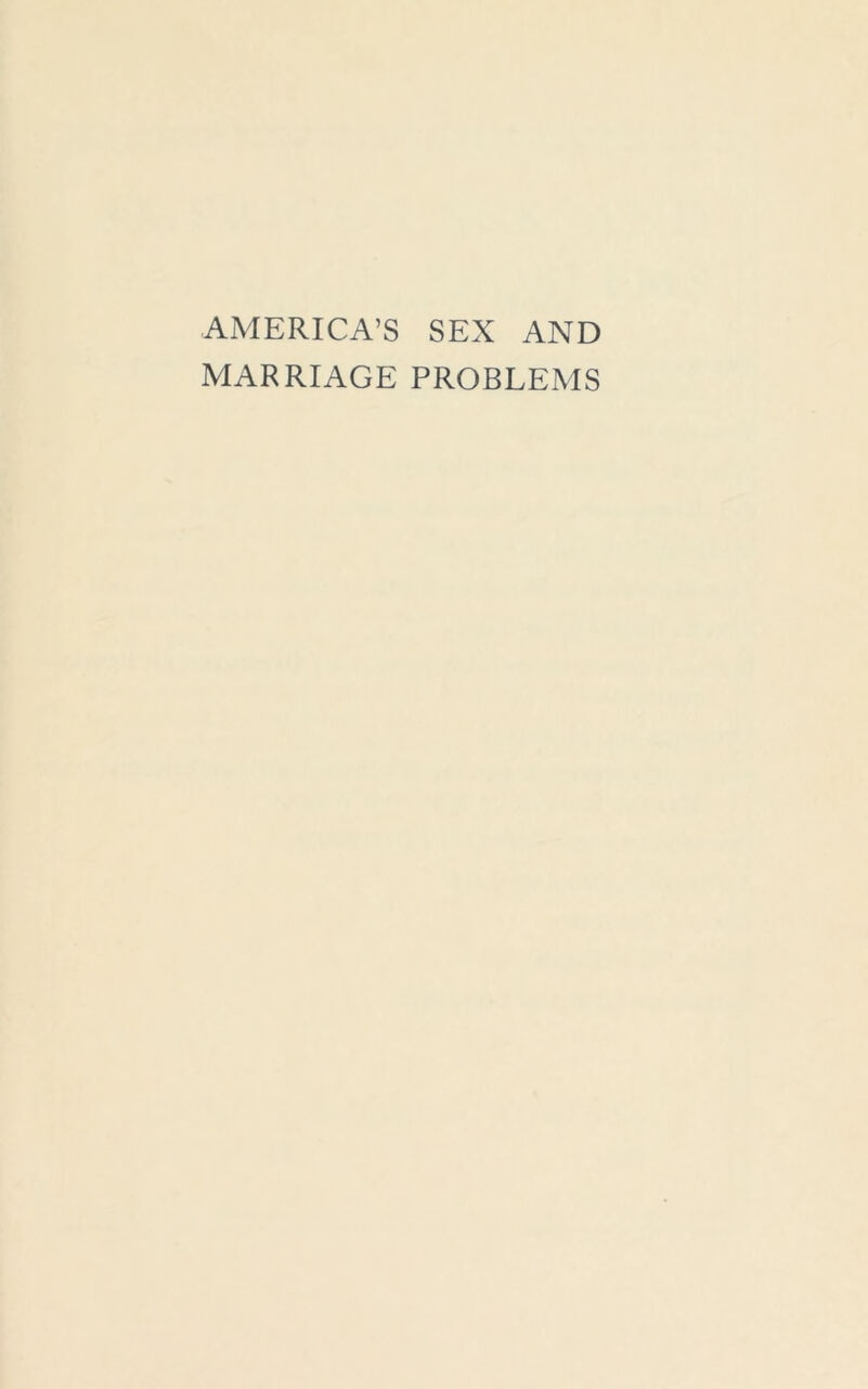 AMERICA’S SEX AND MARRIAGE PROBLEMS