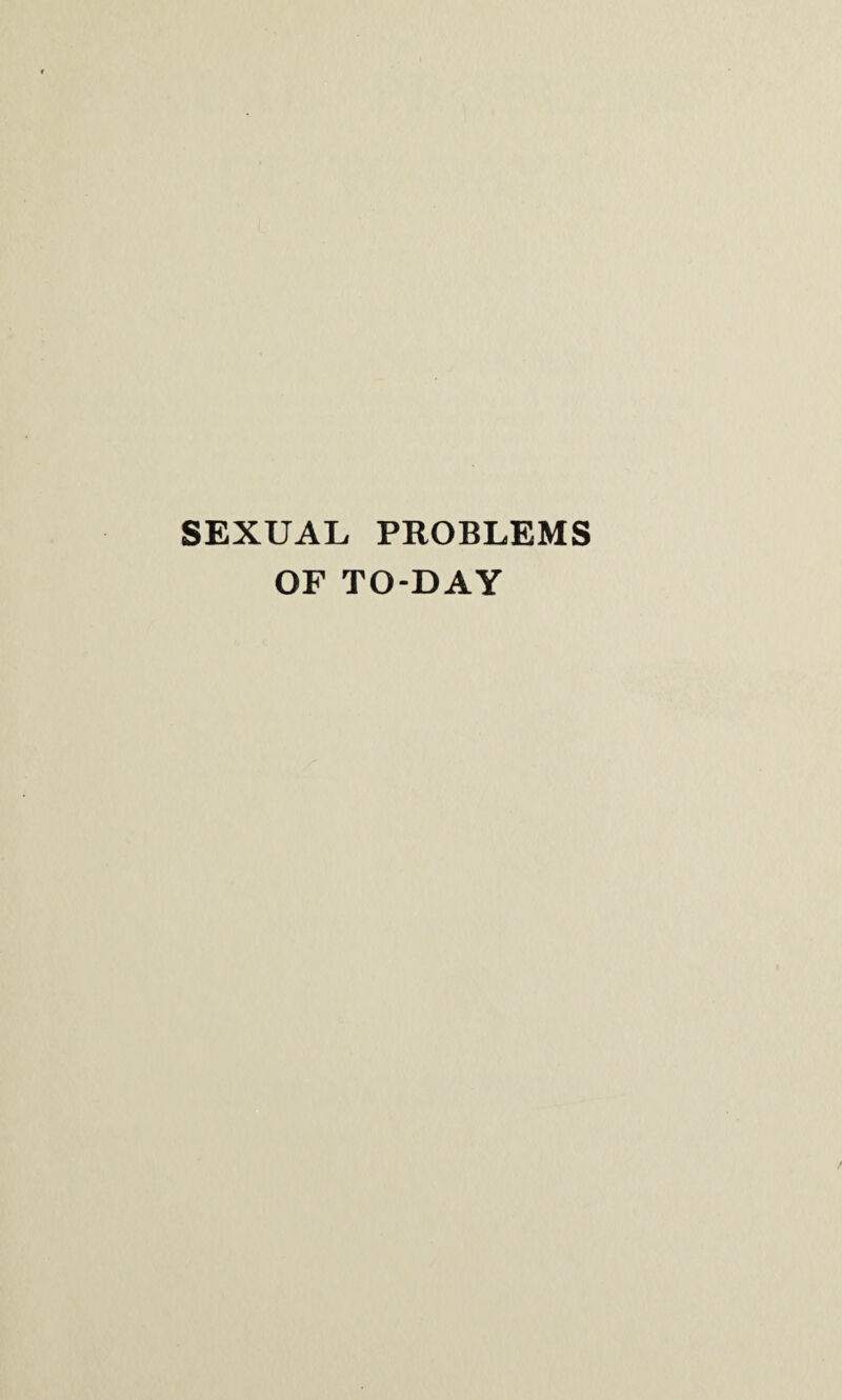 SEXUAL PROBLEMS OF TO-DAY