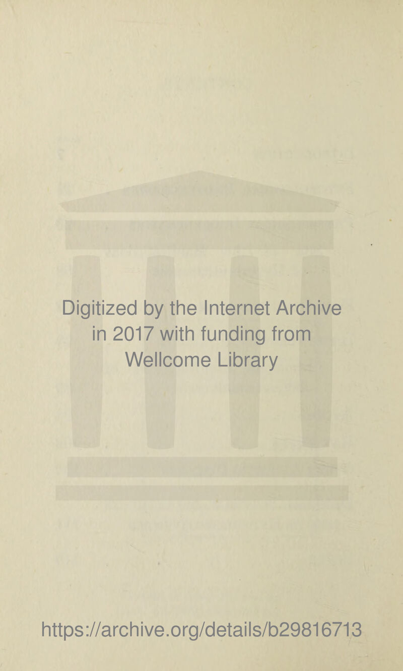 Digitized by the Internet Archive in 2017 with funding from Wellcome Library https://archive.org/details/b29816713