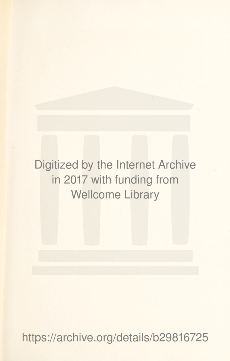 Digitized by the Internet Archive in 2017 with funding from Wellcome Library https://archive.org/details/b29816725