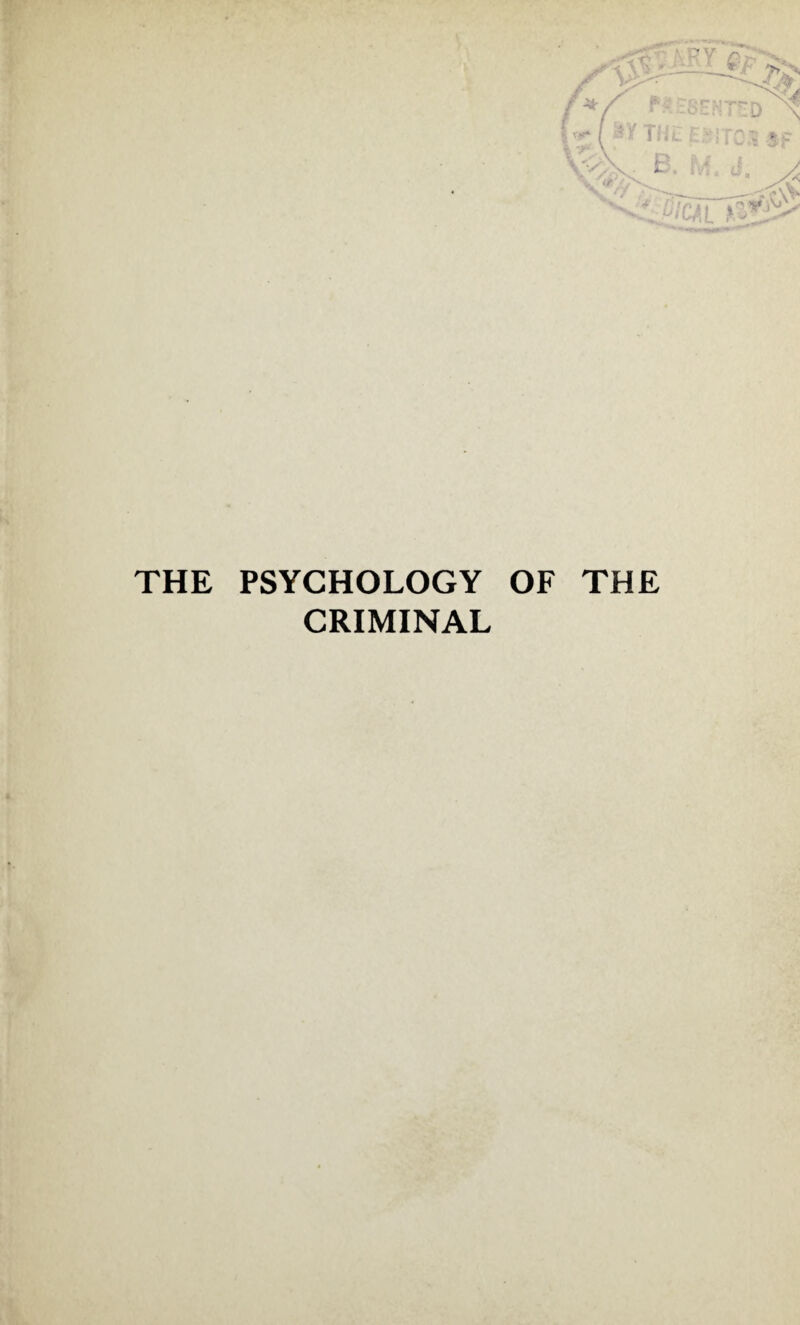 THE PSYCHOLOGY OF THE CRIMINAL