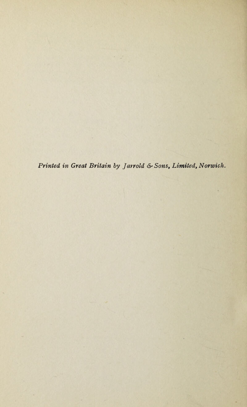 Printed in Great Britain by Jarrold d>'Sons, Limited, Norwich.