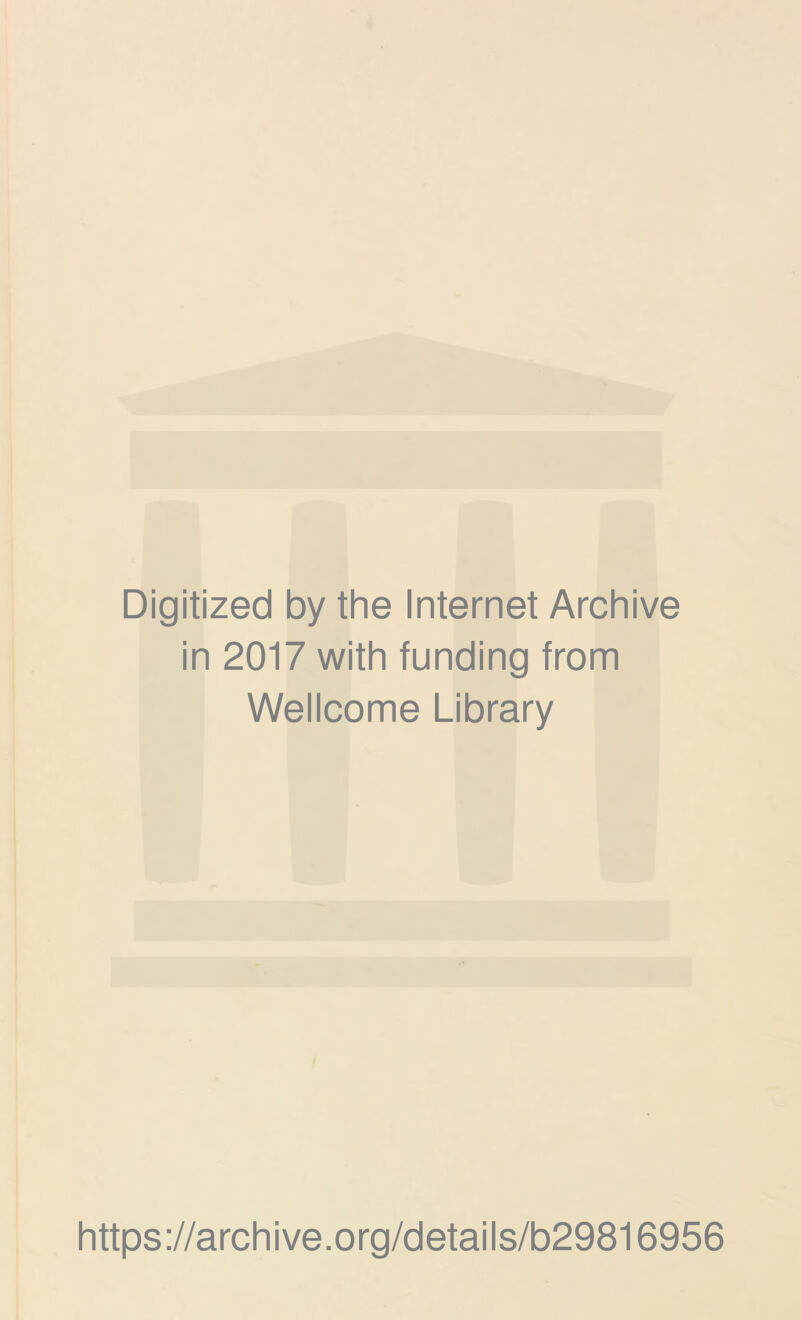 Digitized by the Internet Archive in 2017 with funding from Wellcome Library https://archive.org/details/b29816956