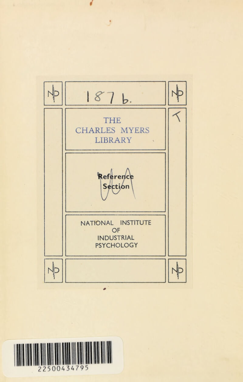 hip 1 i *n b. 1 THE CHARLES MYERS LIBRARY Reference Section \ NATIONAL INSTITUTE OF INDUSTRIAL PSYCHOLOGY h|o l