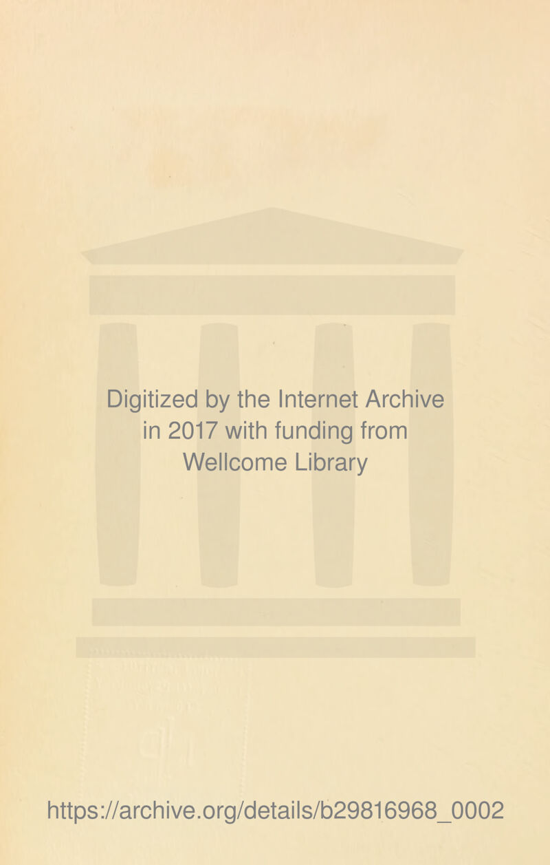 Digitized by the Internet Archive in 2017 with funding from Wellcome Library https://archive.org/details/b29816968_0002