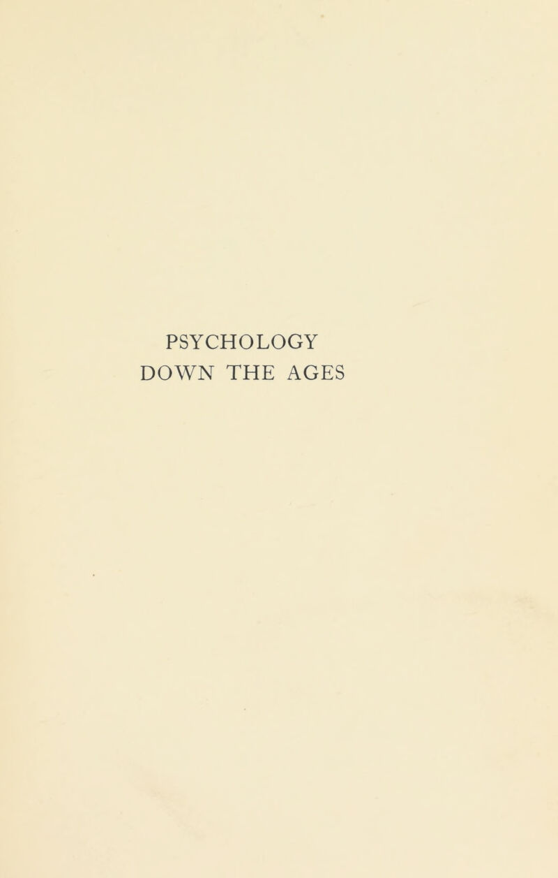 PSYCHOLOGY DOWN THE AGES