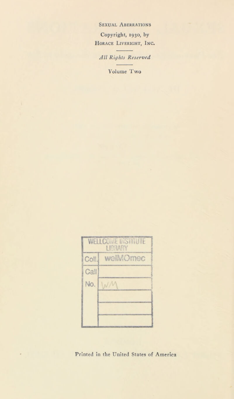 Copyright, 1930, by Horace Liveright, Inc. All Rights Reserved Volume Two vvaia..,i:i.:svr,urt f LPIARY [ Col!. wGl.VOmec | call No. [ y' 'A i Printed in the United States of America