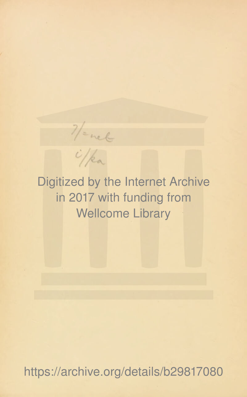 Digitized by the Internet Archive in 2017 with funding from Wellcome Library https://archive.org/details/b29817080