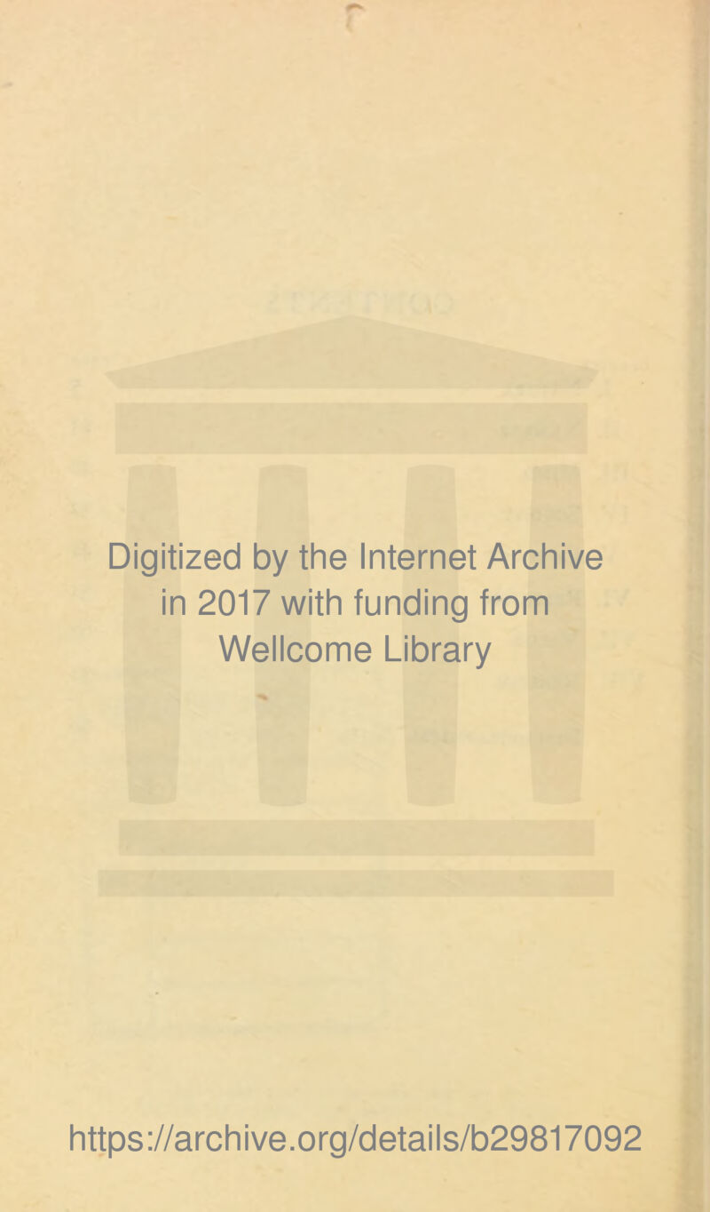 Digitized by the Internet Archive in 2017 with funding from Wellcome Library https://archive.org/details/b29817092