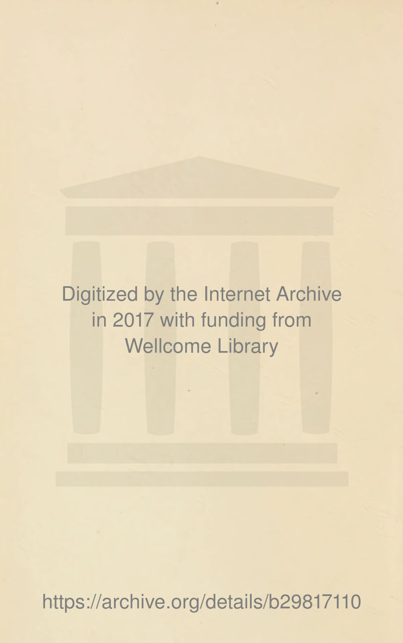Digitized by the Internet Archive in 2017 with funding from Wellcome Library https://archive.org/details/b29817110