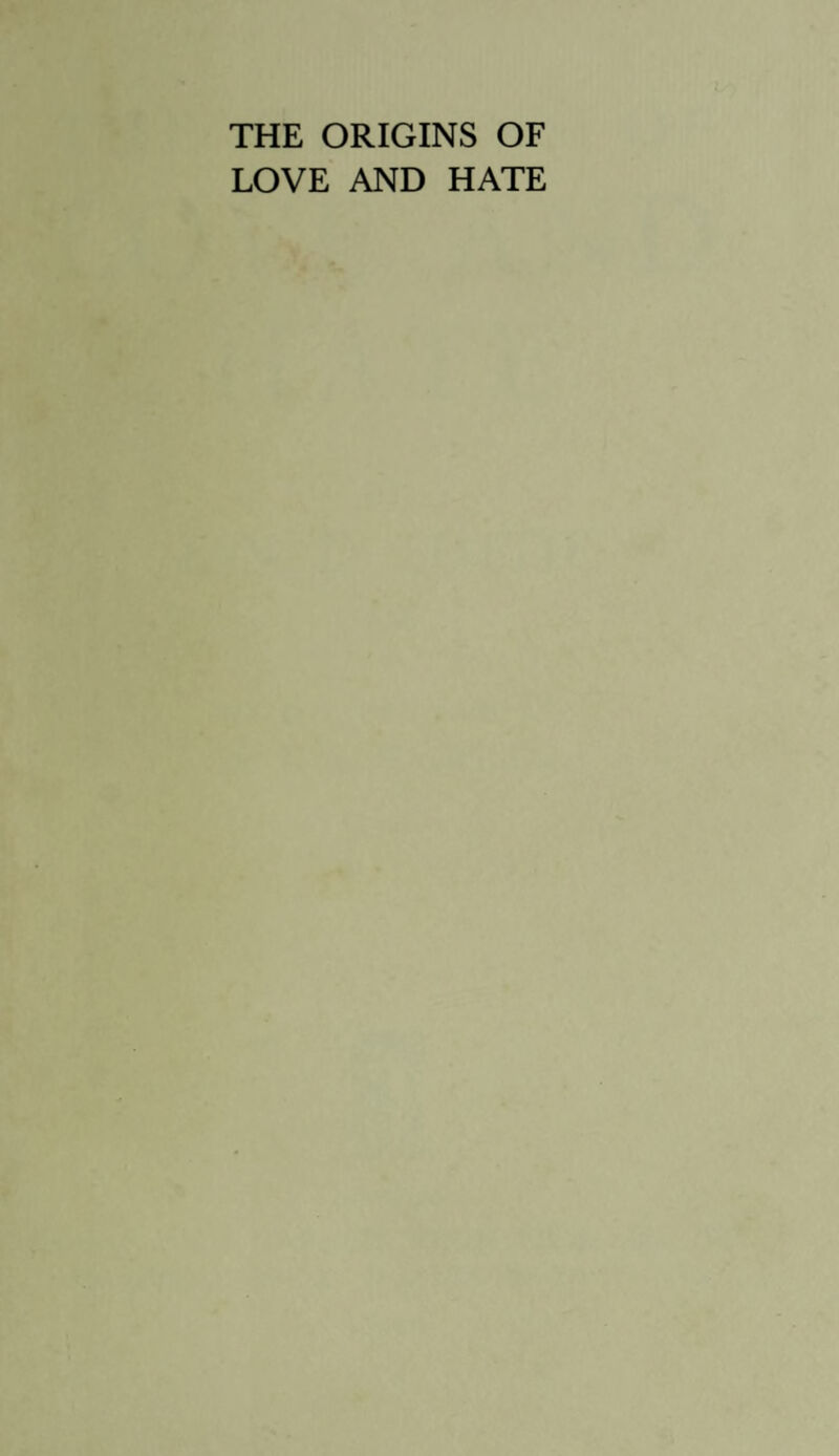 THE ORIGINS OF LOVE AND HATE