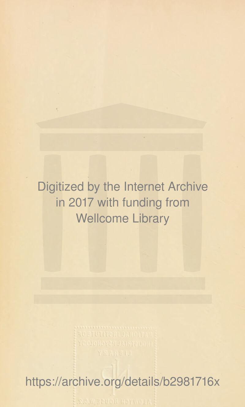 Digitized by the Internet Archive in 2017 with funding from Wellcome Library https://archive.org/details/b2981716x