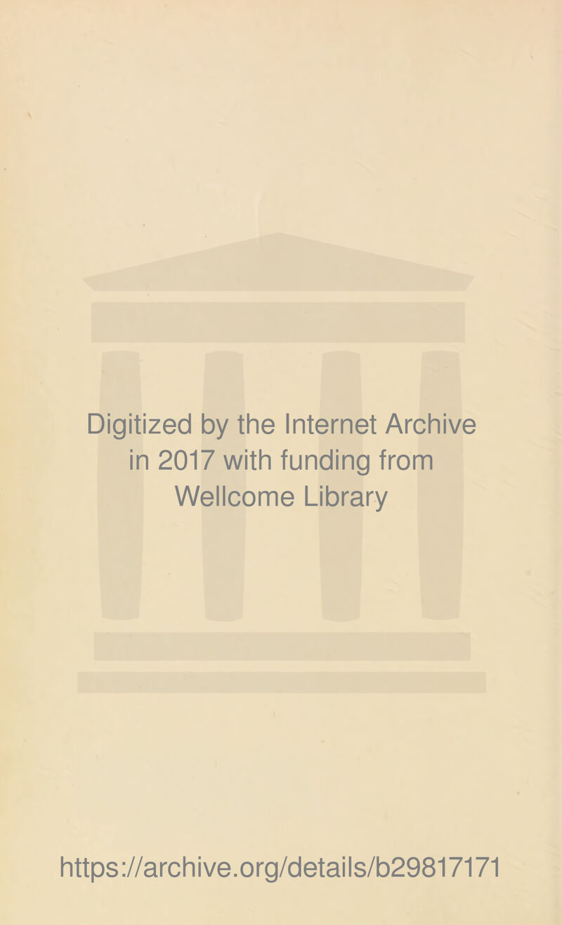 Digitized by the Internet Archive in 2017 with funding from Wellcome Library https://archive.org/details/b29817171