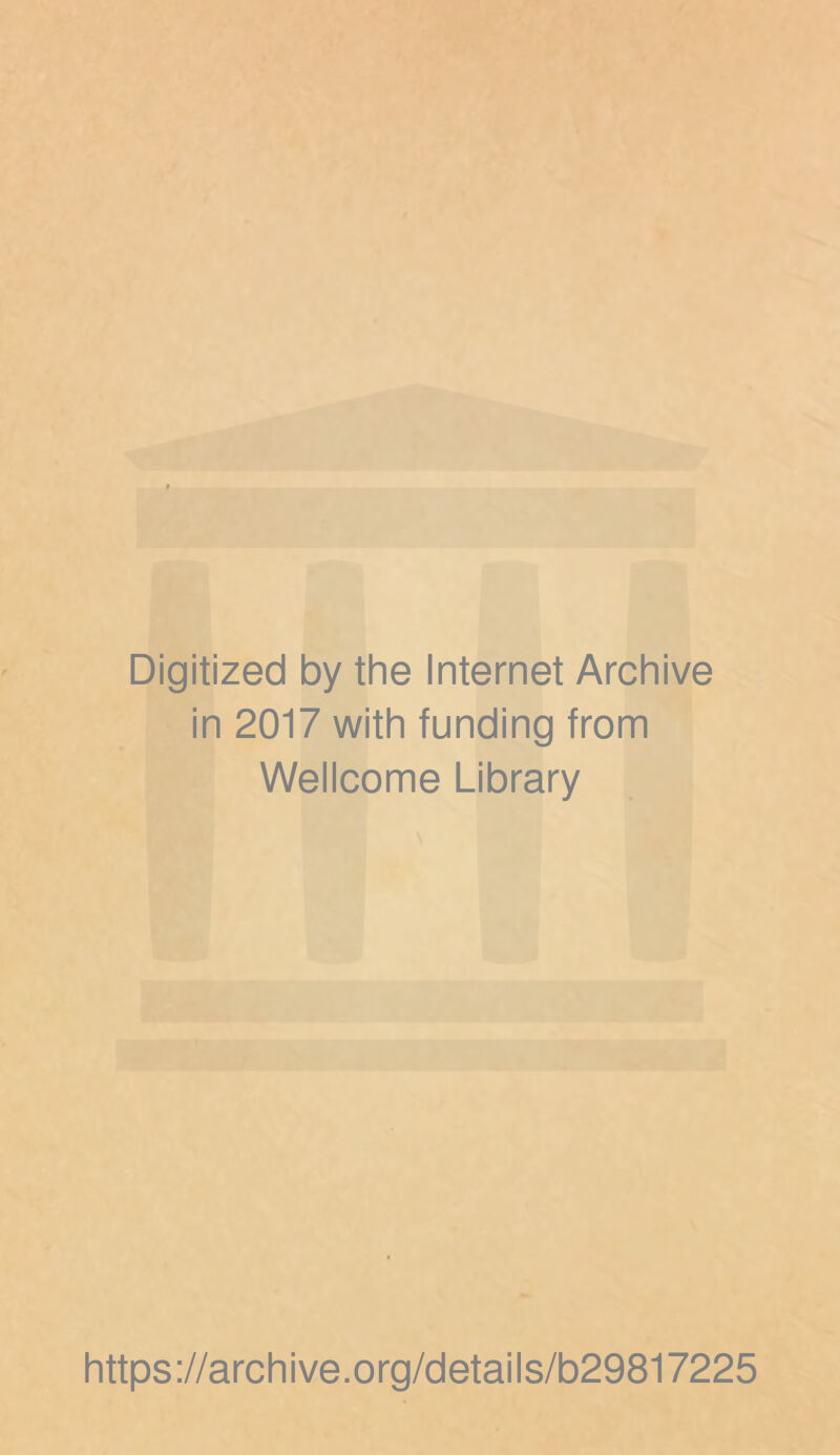 Digitized by the Internet Archive in 2017 with funding from Wellcome Library https://archive.org/details/b29817225
