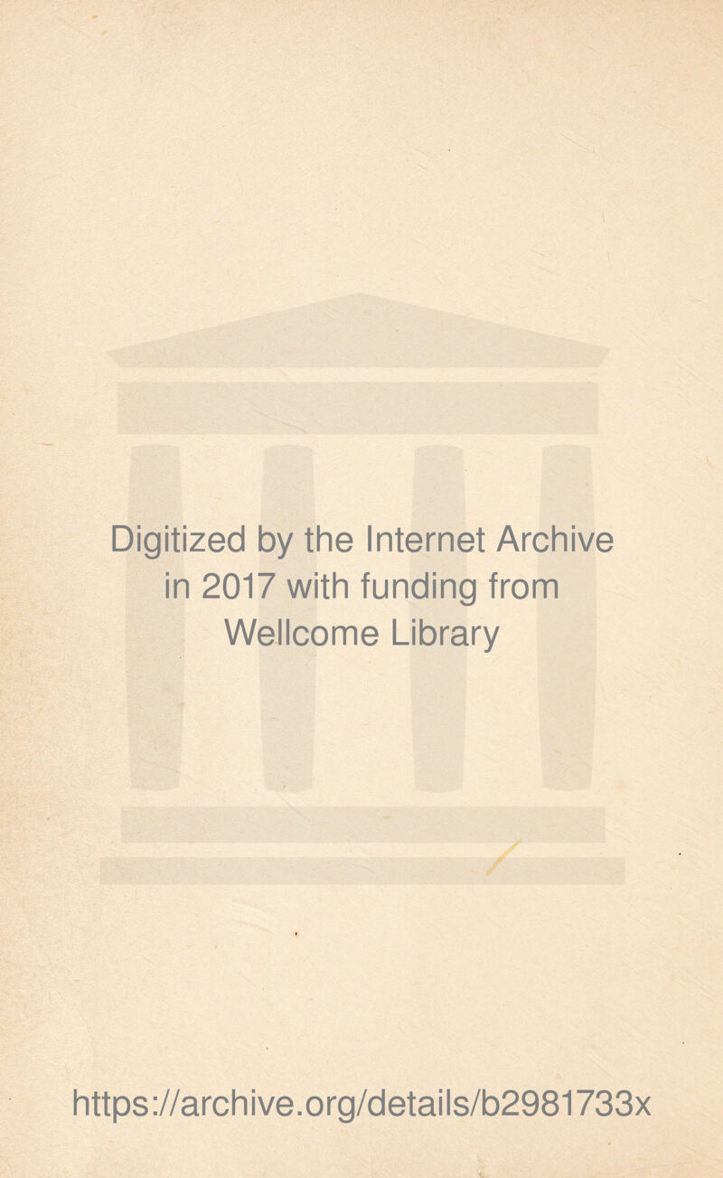 Digitized by the Internet Archive in 2017 with funding from Wellcome Library https://archive.org/details/b2981733x