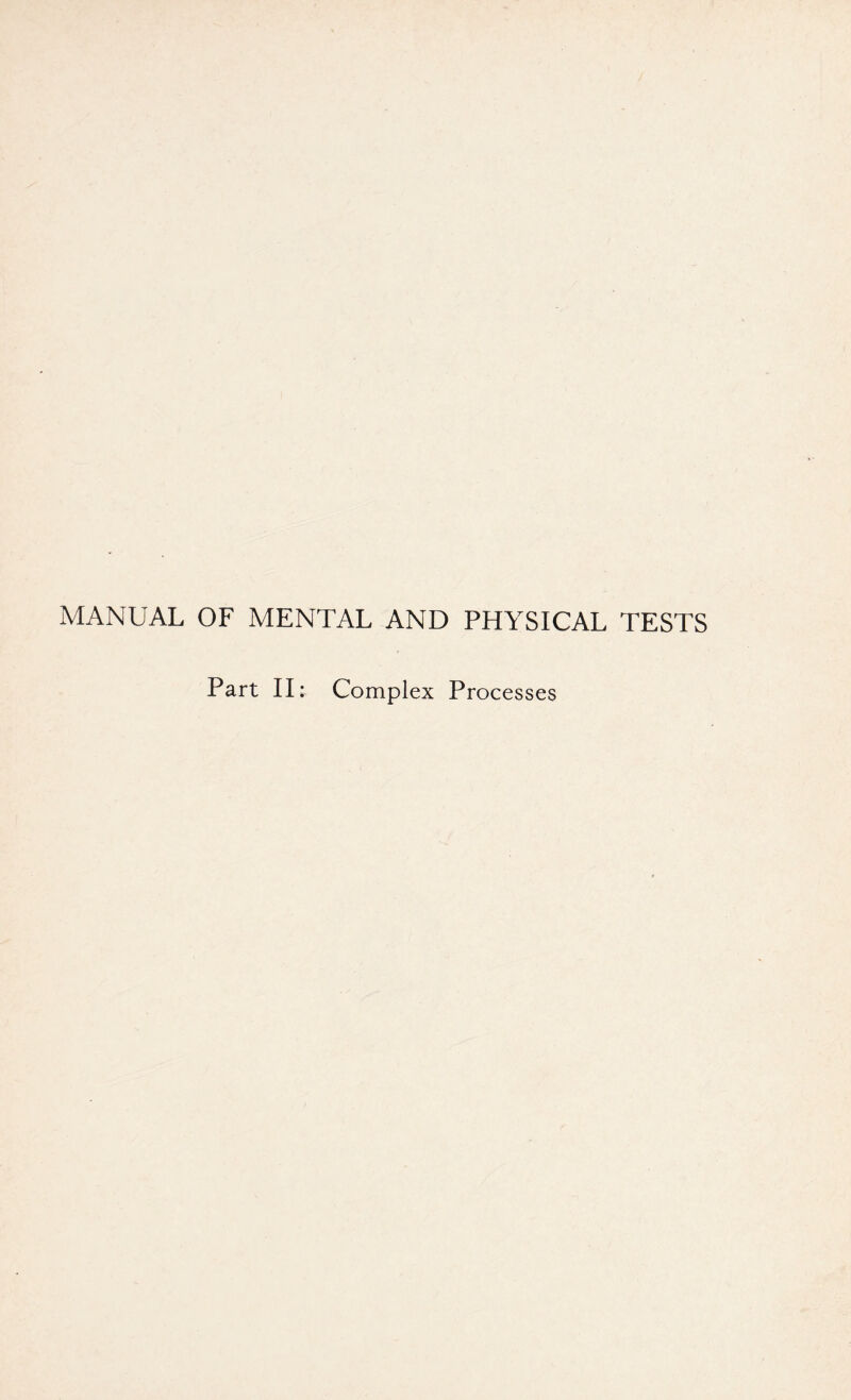 MANUAL OF MENTAL AND PHYSICAL TESTS Part II; Complex Processes