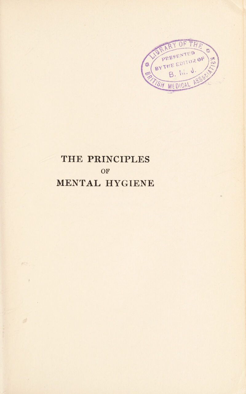 THE PRINCIPLES OF MENTAL HYGIENE