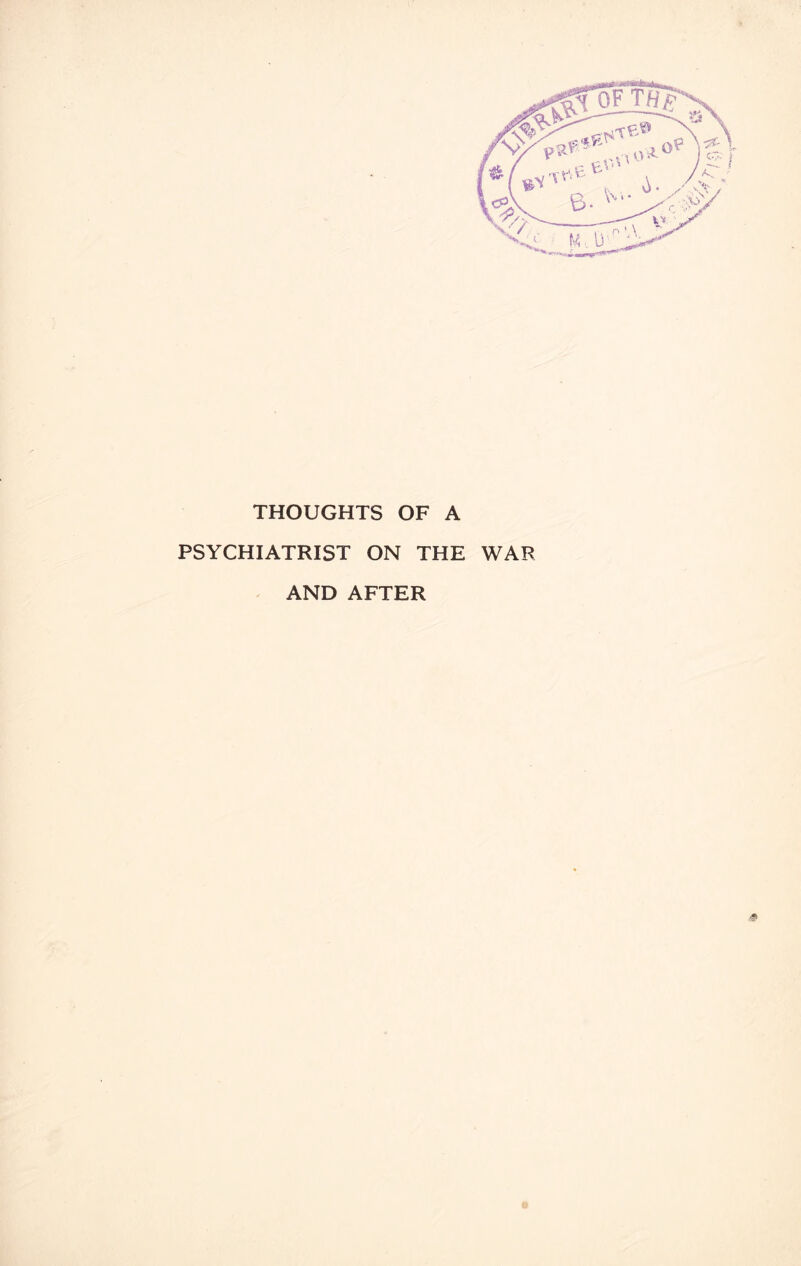 THOUGHTS OF A PSYCHIATRIST ON THE WAR AND AFTER