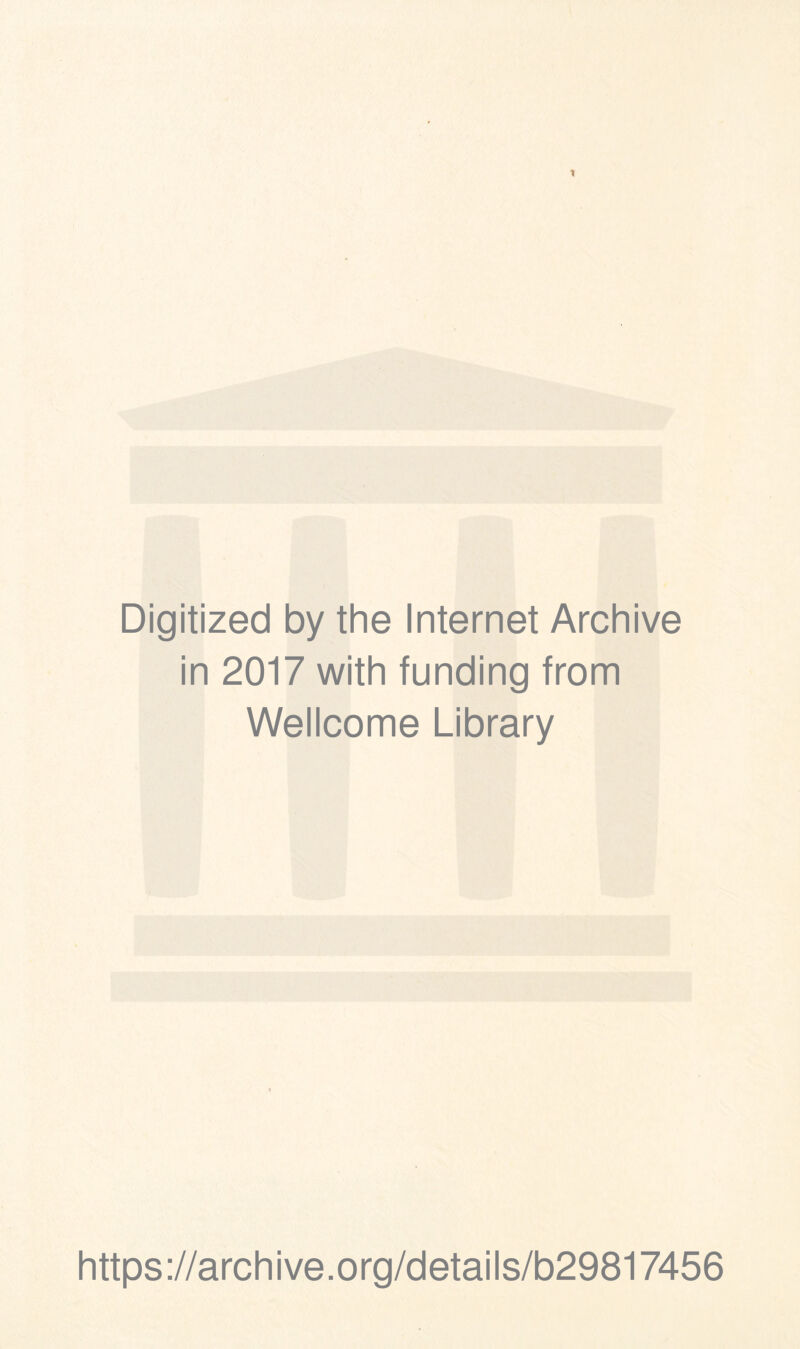 Digitized by the Internet Archive in 2017 with funding from Wellcome Library https://archive.org/details/b29817456