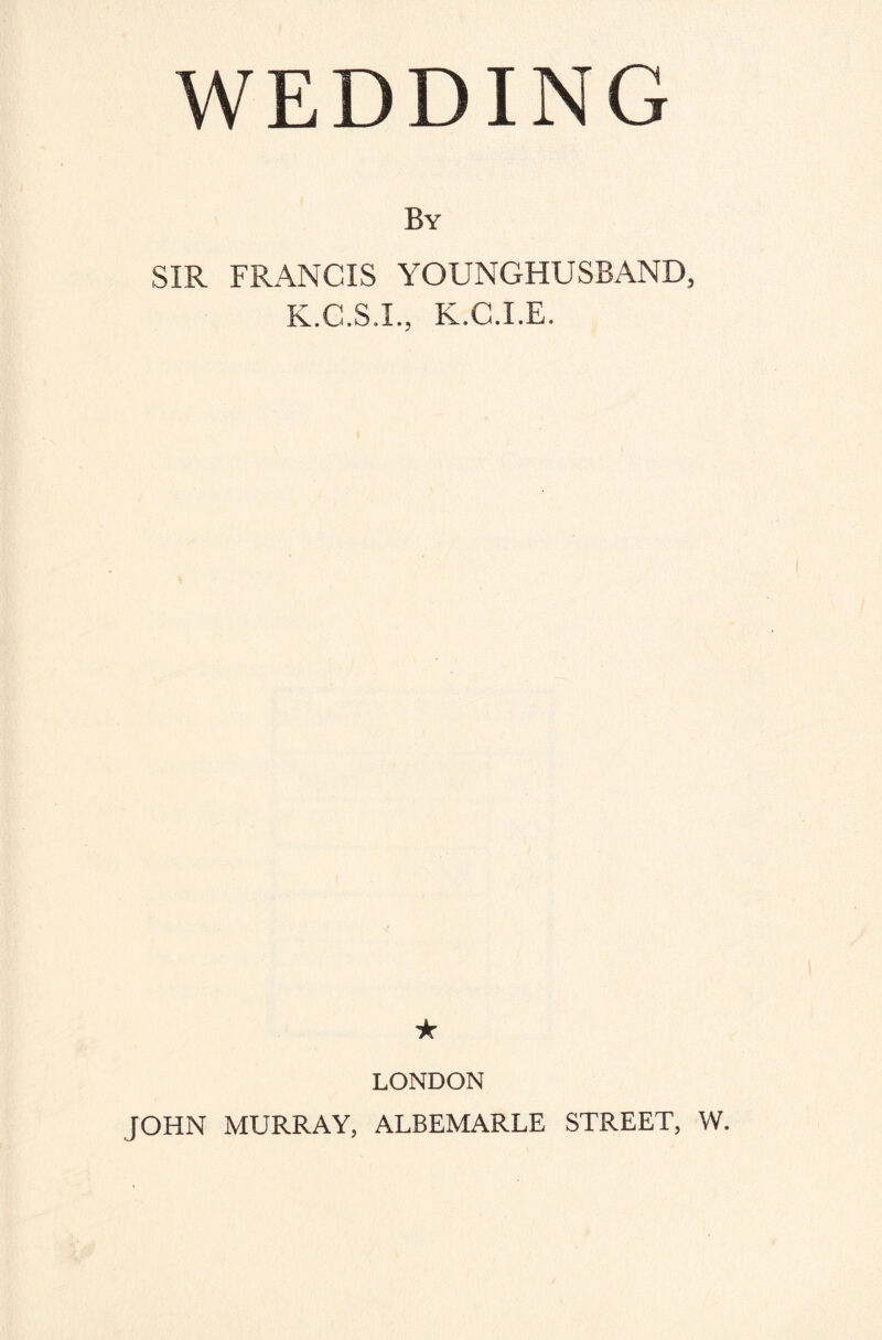 By SIR FRANCIS YOUNGHUSBAND, K.C.S.I., K.C.I.E. ★ LONDON JOHN MURRAY, ALBEMARLE STREET, W.