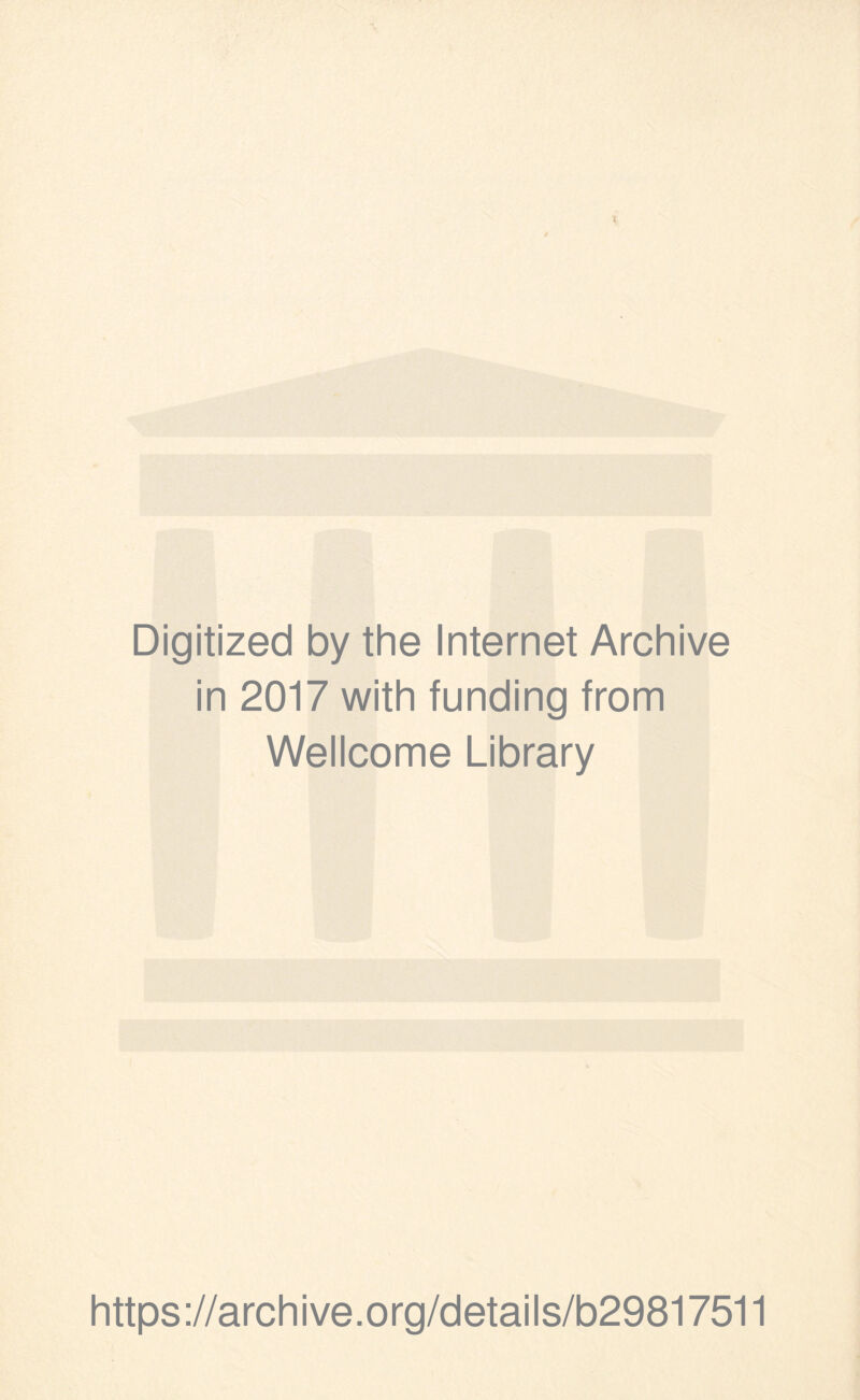 Digitized by the Internet Archive in 2017 with funding from Wellcome Library https://archive.org/details/b29817511