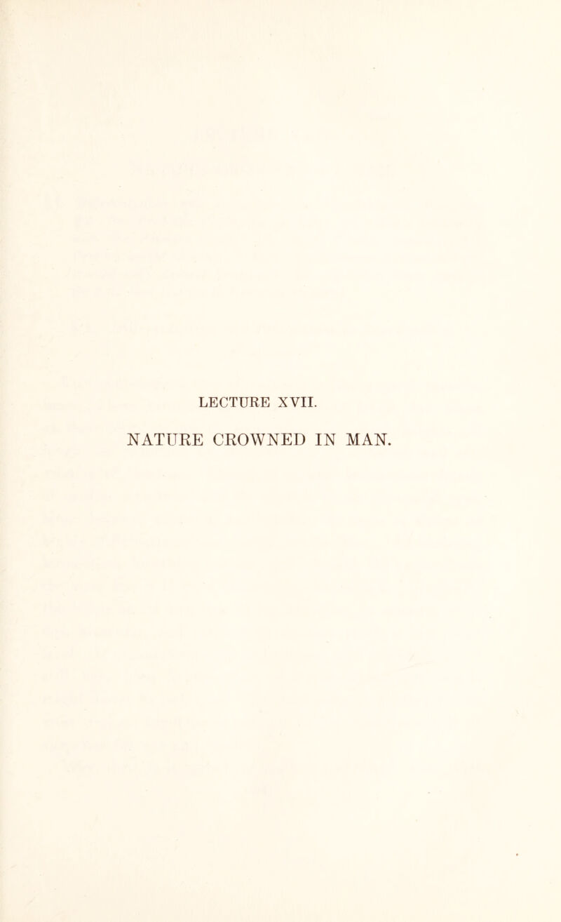 NATURE CROWNED IN MAN.