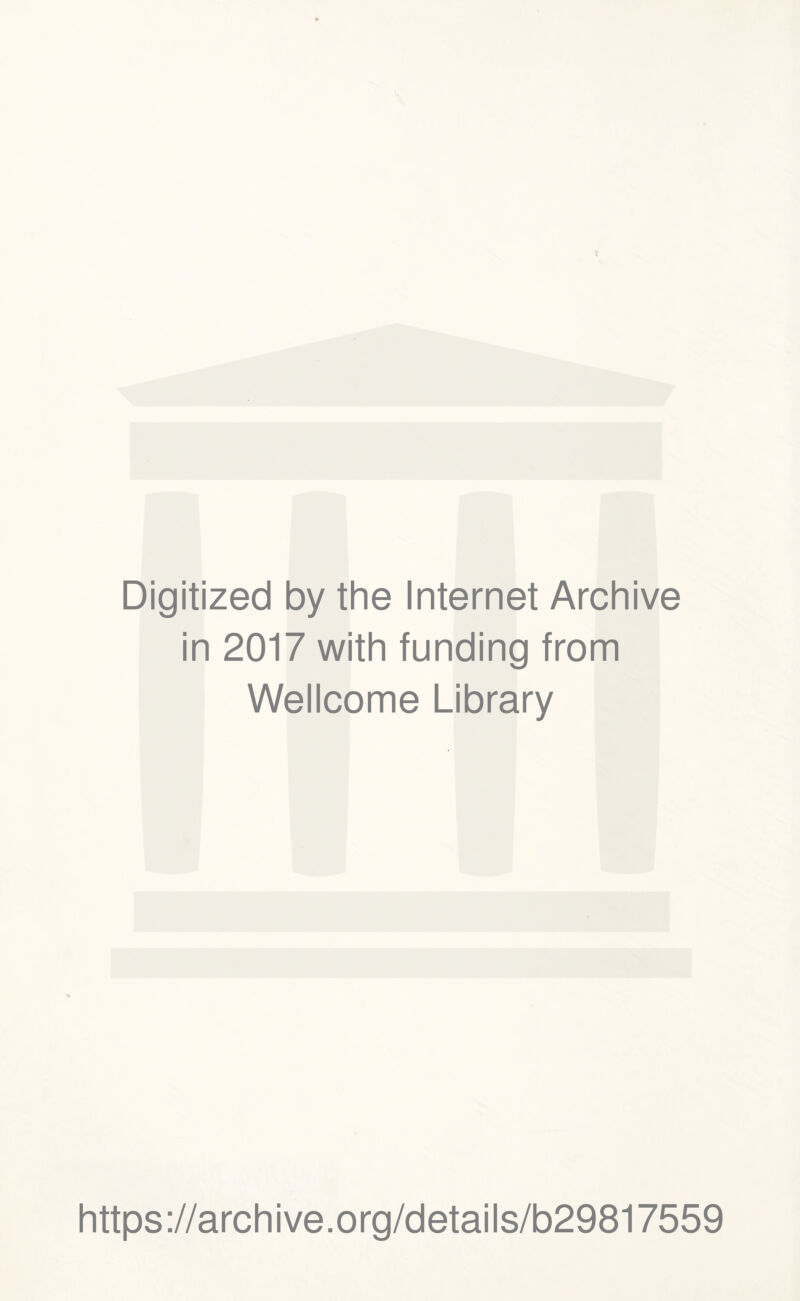Digitized by the Internet Archive in 2017 with funding from Wellcome Library https://archive.org/details/b29817559