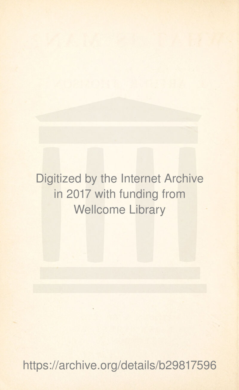 Digitized by the Internet Archive in 2017 with funding from Wellcome Library https://archive.org/details/b29817596
